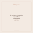 Petit Carnet en papier recyclé fleuri renaissance - Flowrette