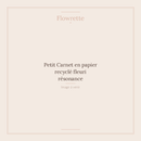 Petit Carnet en papier recyclé fleuri résonance - Flowrette