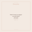 Petit Carnet en papier recyclé fleuri sérénité - Flowrette