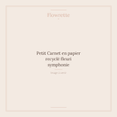Petit Carnet en papier recyclé fleuri symphonie - Flowrette